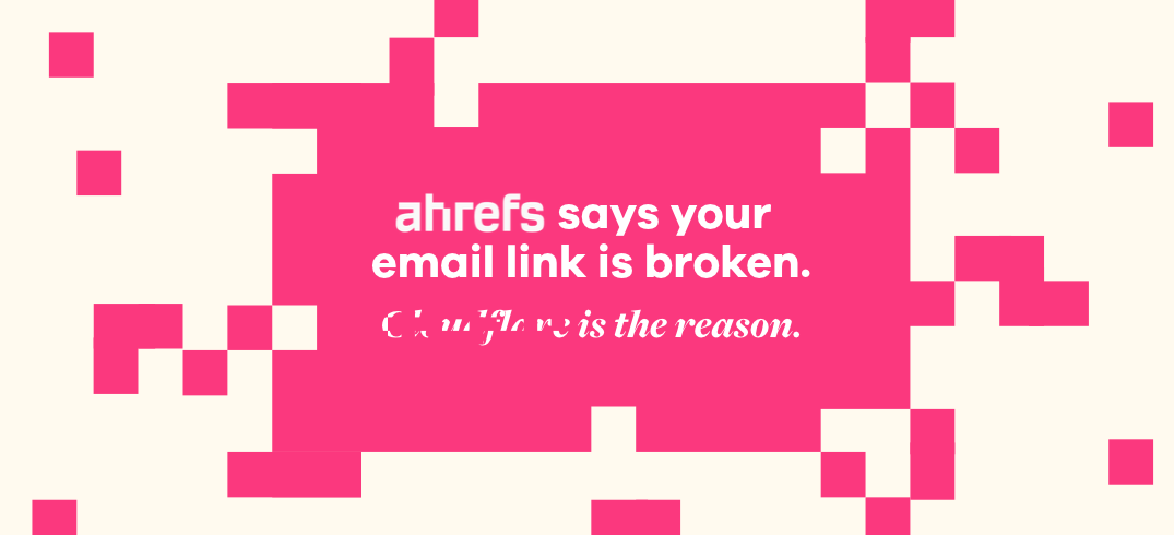 Ahrefs Says Your Email Link Is Broken. Cloudflare Is The Reason.
